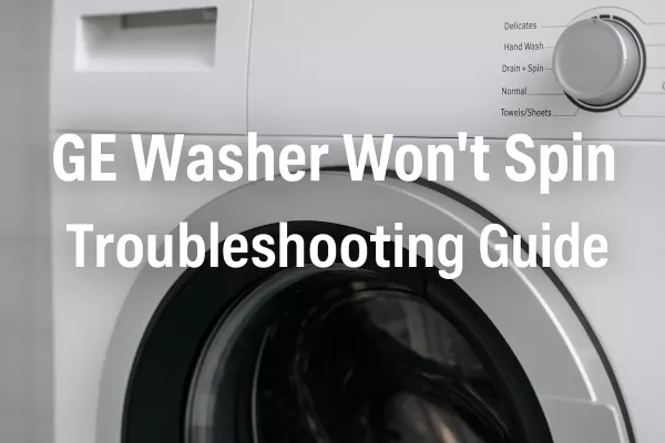 GE Washer Won’t Spin: Troubleshooting Guide