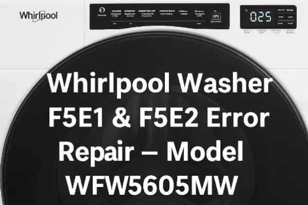Whirlpool Washer F5E1 & F5E2 Error Repair – Model WFW5605MW Door Lock Fix